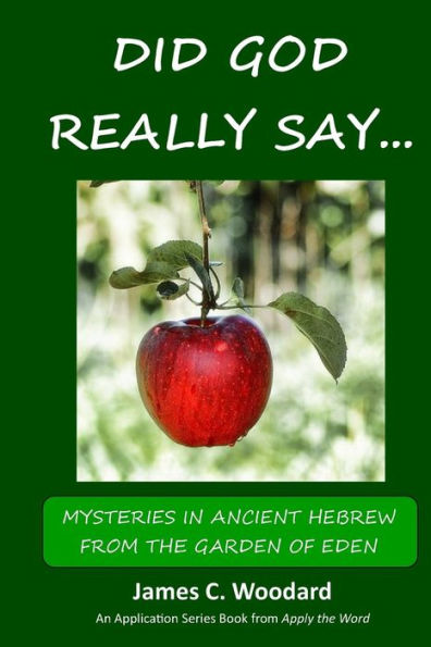 Did GOD Really Say...: Mysteries in Ancient Hebrew from the Garden of Eden