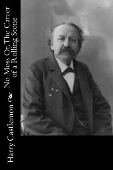 No Moss Or, The Career of a Rolling Stone