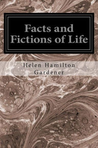 Title: Facts and Fictions of Life, Author: Helen Hamilton Gardener