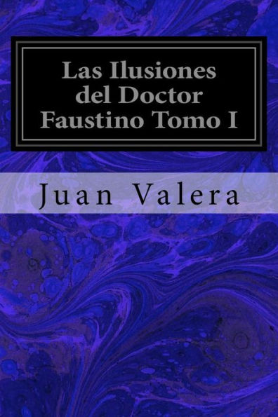 Las Ilusiones del Doctor Faustino Tomo I