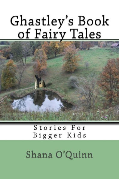 Ghastley's Book of Fairy Tales: Stories For Bigger Kids