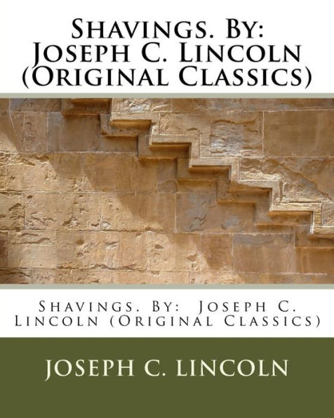 Shavings. By: Joseph C. Lincoln (Original Classics)