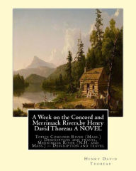 Title: A Week on the Concord and Merrimack Rivers, by Henry David Thoreau A NOVEL: Topics Concord River (Mass.) -- Description and travel, Merrimack River (N.H. and Mass.) -- Description and travel, Author: Henry David Thoreau