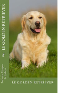 Title: Le golden retriever, Author: Francois Kiesgen de Richter