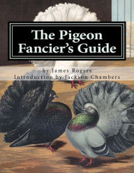 Title: The Pigeon Fancier's Guide: Pigeon Classics Book 5, Author: Jackson Chambers