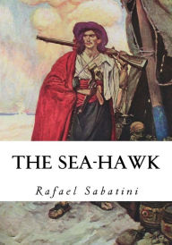 Title: The Sea-Hawk, Author: Rafael Sabatini