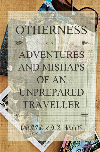 Otherness: Adventures and Mishaps of an Unprepared Traveller