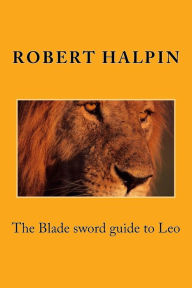 Title: The Blade sword guide to Leo, Author: Robert Anthony Halpin