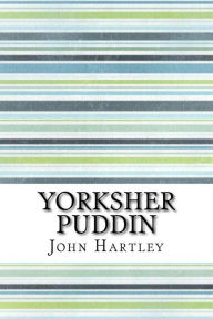 Title: Yorksher Puddin, Author: John Hartley