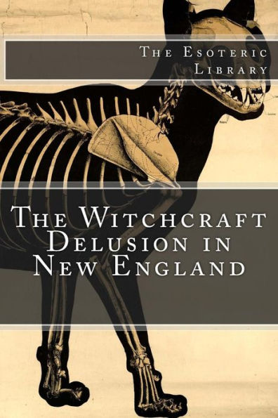 The Witchcraft Delusion in New England (The Esoteric Library)