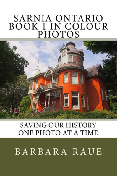 Sarnia Ontario Book 1 in Colour Photos: Saving Our History One Photo at a Time