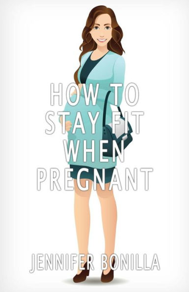 How To Stay Fit When Pregnant