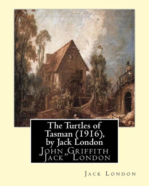 The Turtles of Tasman (1916), by Jack London: John Griffith 