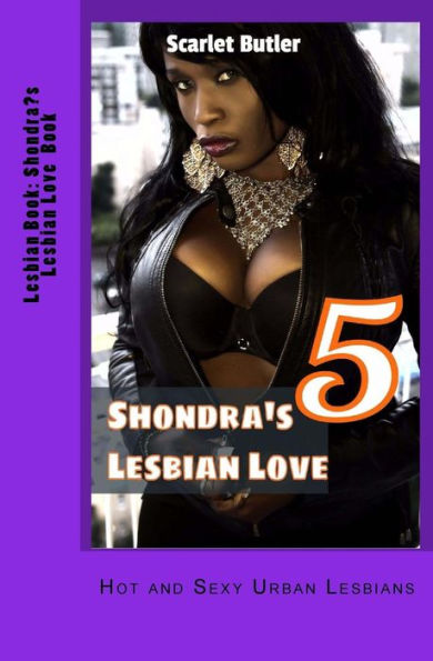 Lesbian Book: Shondra's Lesbian Love Book 5: Hot and Sexy Urban Lesbians