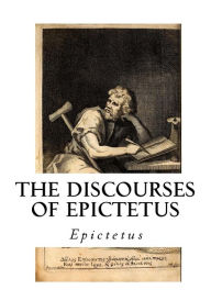 Title: The Discourses of Epictetus: With the Encheiridion - A Selection, Author: George Long