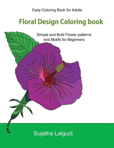 Easy Coloring Book For Adults: Floral Design Coloring book: Adult Coloring Book with 50 Basic, Simple and Bold flower patterns and motifs for Beginners, Simple Designs, Simple coloring books, Floral designs