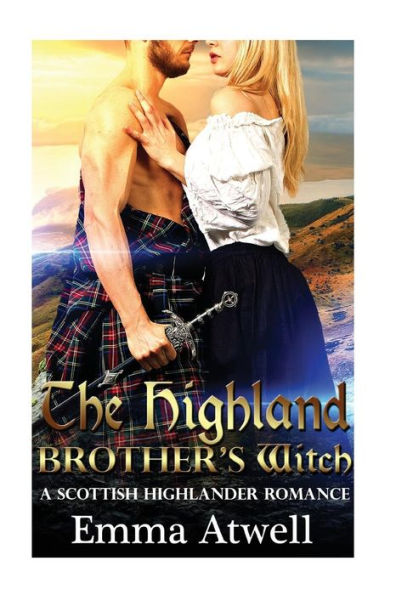 The Highland Brother's Witch: Highlander Romance (Scottish Historical Pregnancy Bad Boy Romance)
