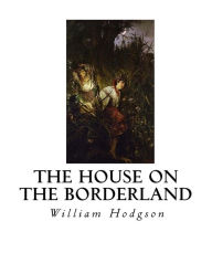 Title: The House on the Borderland, Author: William Hope Hodgson