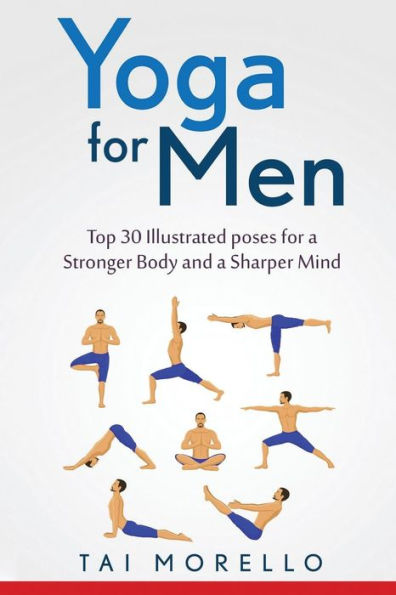 Yoga for Men: Top 30 Illustrated poses for a Stronger Body and a Sharper Mind