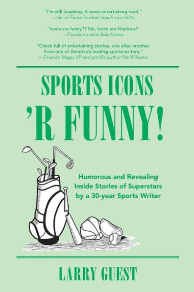 Sports Icons 'R Funny: Inside hijinks by famed sports personalities covered by a 30-year sports writer