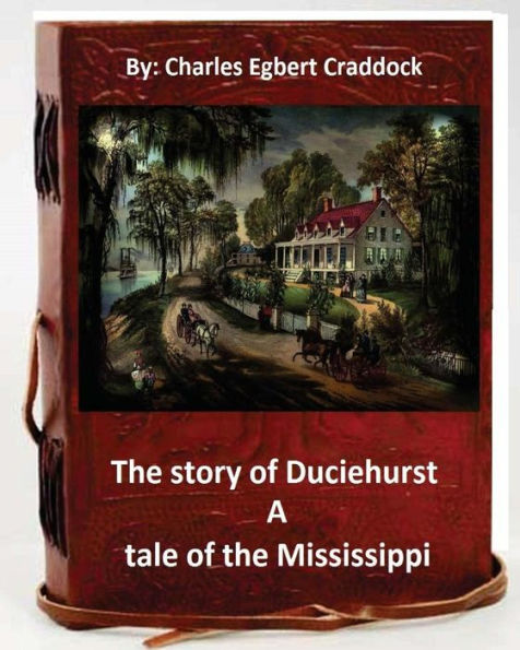 The story of Duciehurst a tale of the Mississippi. By: Charles Egbert Craddock (World's Classics)