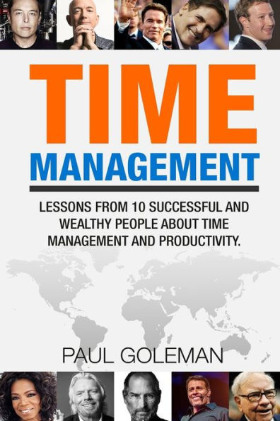 Time Management: Lessons from 10 Successful and Wealthy People about Time Management and Productivity.