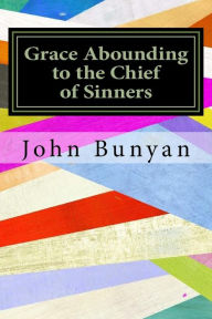 Grace Abounding to the Chief of Sinners