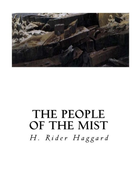 The People of the Mist: A Classic Lost Race Fantasy Novel