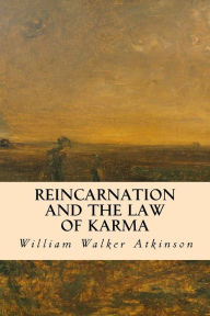 Title: Reincarnation and the Law of Karma, Author: William Walker Atkinson