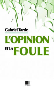 Title: L'opinion et la Foule, Author: Gabriel Tarde