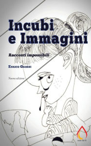 Title: Incubi e Immagini: Racconti impossibili, Author: Enrico Grossi