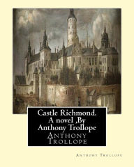 Title: Castle Richmond. A novel, By Anthony Trollope: witn an introduction by Algar Labouchere Thorold (1866-1936), Author: Algar Thorold