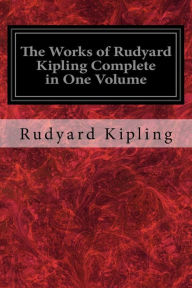 Title: The Works of Rudyard Kipling Complete in One Volume, Author: Rudyard Kipling