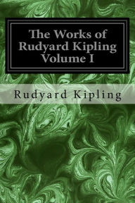 Title: The Works of Rudyard Kipling Volume I, Author: Rudyard Kipling