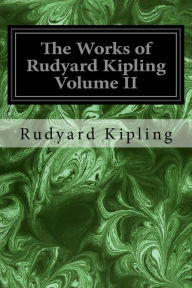 Title: The Works of Rudyard Kipling Volume II, Author: Rudyard Kipling