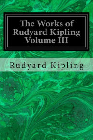 Title: The Works of Rudyard Kipling Volume III, Author: Rudyard Kipling