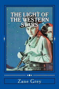 Title: The Light of the Western Stars, Author: Zane Grey