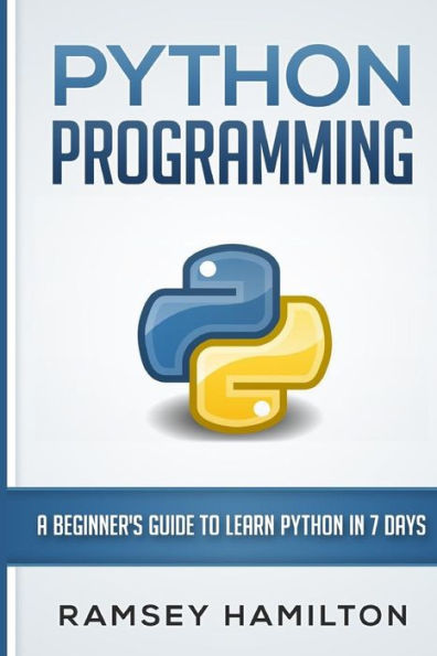 Python Programming: A Beginner's Guide to Learn Python in 7 Days