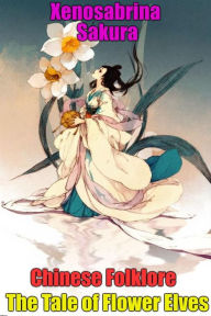 Title: Chinese Folklore The Tale of Flower Elves, Author: Xenosabrina Sakura