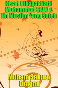 Title: Kisah Hikayat Nabi Muhammad SAW & Jin Muslim Yang Saleh, Author: Muham Sakura Dragon