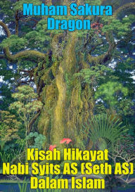 Title: Kisah Hikayat Nabi Syits AS (Seth AS) Dalam Islam, Author: Muham Sakura Dragon