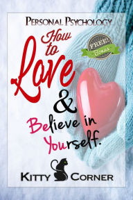 Title: How to Love and Believe in Yourself: Mental Health, Feeling Good, Positive Thinking, Self-Esteem, Author: Kitty Corner