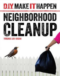 Title: Neighborhood Cleanup, Author: Virginia Loh-Hagan