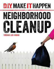 Title: Neighborhood Cleanup, Author: Virginia Loh-Hagan
