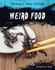 Title: Weird Food, Author: Virginia Loh-Hagan