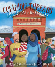 Title: Common Threads: Adam's Day at the Market, Author: Huda Essa