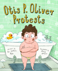 Free pdf file download ebooks Otis P. Oliver Protests by Keri Claiborne Boyle, Daniel Duncan 9781534110434 English version