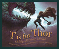 Title: T is for Thor: A Norse Mythology Alphabet, Author: Virginia Loh-Hagan