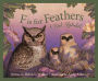 F is for Feathers: A Bird Alphabet