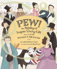 Title: PEW!: The Stinky And Legen-dairy Gift from Colonel Thomas S. Meacham, Author: Cathy Stefanec Ogren